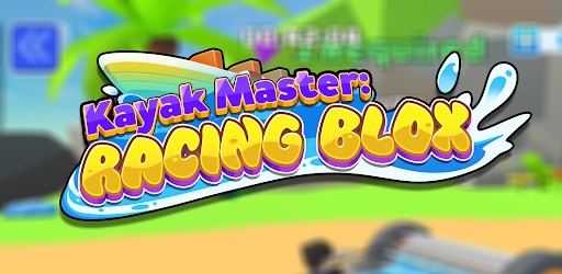 Kayak Master: Racing Blox Mod – Trải nghiệm game đua thú vị không thể bỏ qua
