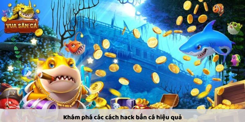 Hack Bắn Cá – Mẹo Hay Giúp Bạn Chơi Hiệu Quả Hơn