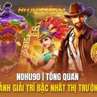Nohu90 | Tổng Quan Sảnh Giải Trí Bậc Nhất Thị Trường