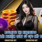 Roulette Tại Kingbet86 – Trải Nghiệm Quay Số Cực Hấp Dẫn