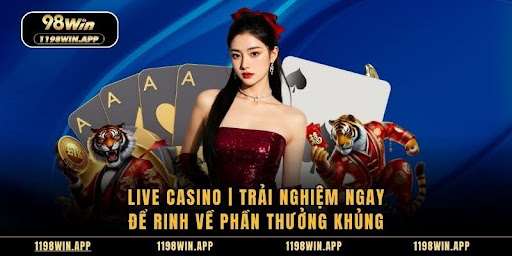 Live Casino | Trải Nghiệm Ngay Để Rinh Về Phần Thưởng Khủng