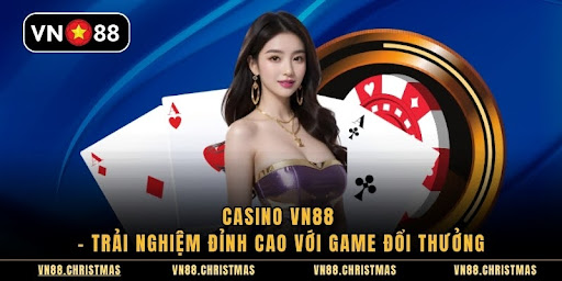 Casino VN88 – Trải Nghiệm Đỉnh Cao Với Game Đổi Thưởng