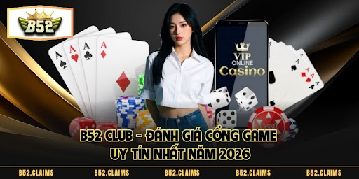 B52 Club – Đánh Giá Cổng Game Uy Tín Nhất Năm 2026